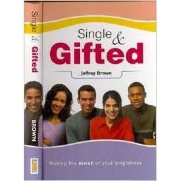 Single &Amp; Gifted: Making The Most Of Your Singleness By Jeffrey Brown